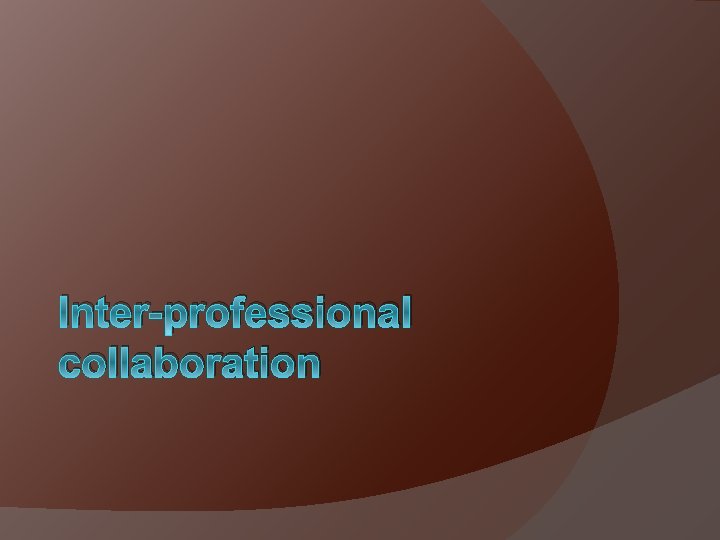 Inter-professional collaboration 