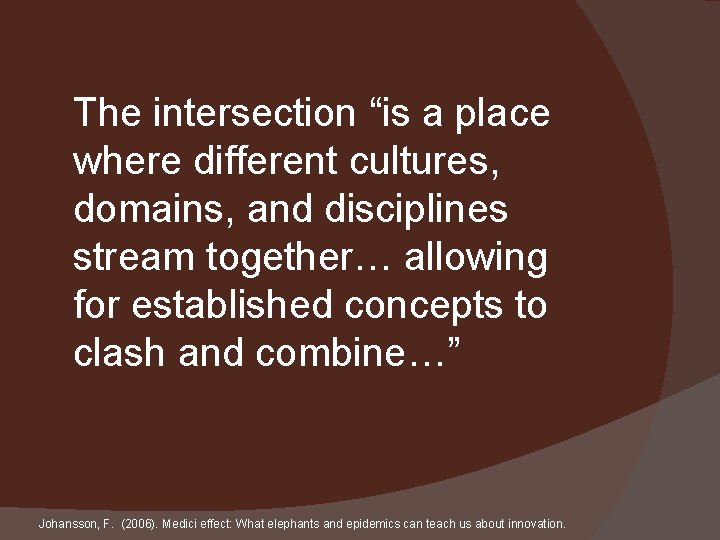 The intersection “is a place where different cultures, domains, and disciplines stream together… allowing