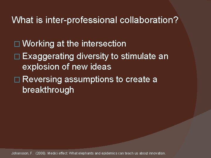 What is inter-professional collaboration? � Working at the intersection � Exaggerating diversity to stimulate