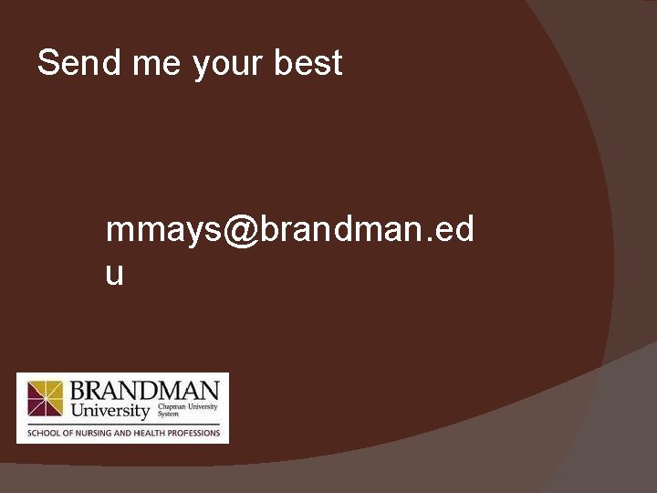 Send me your best mmays@brandman. ed u 