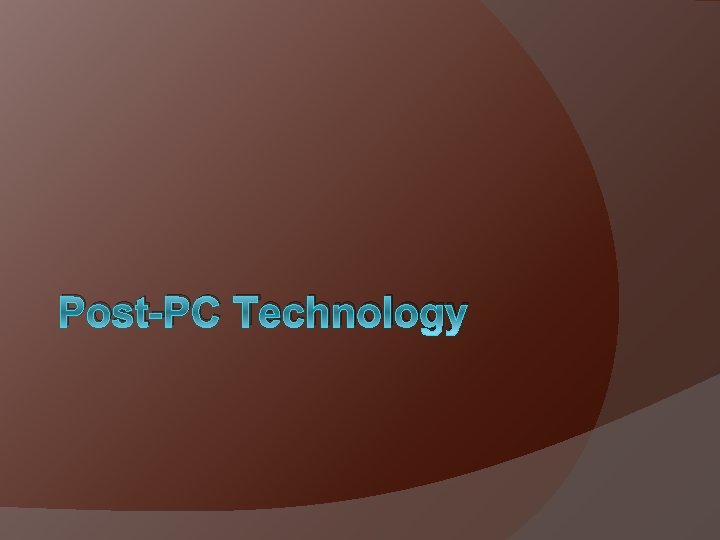 Post-PC Technology 