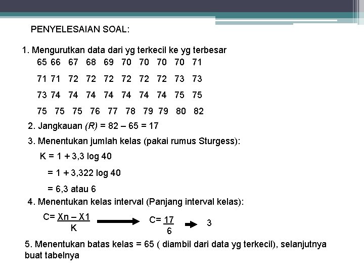 PENYELESAIAN SOAL: 1. Mengurutkan data dari yg terkecil ke yg terbesar 65 66 67