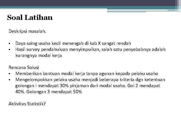 Soal Latihan Deskripsi masalah. • • Daya saing usaha kecil menengah di kab X
