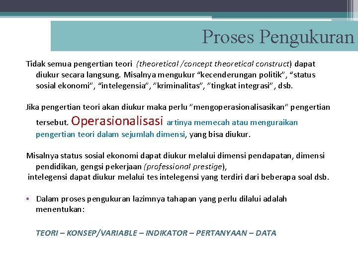 Proses Pengukuran Tidak semua pengertian teori (theoretical /concept theoretical construct) dapat diukur secara langsung.