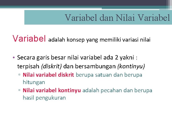 Variabel dan Nilai Variabel adalah konsep yang memiliki variasi nilai • Secara garis besar