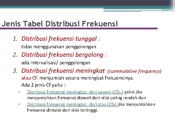 Jenis Tabel Distribusi Frekuensi 1. Distribusi frekuensi tunggal : tidak menggunakan penggolongan 2. Distribusi