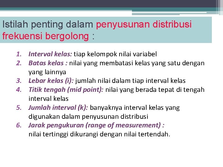 Istilah penting dalam penyusunan distribusi frekuensi bergolong : 1. Interval kelas: tiap kelompok nilai