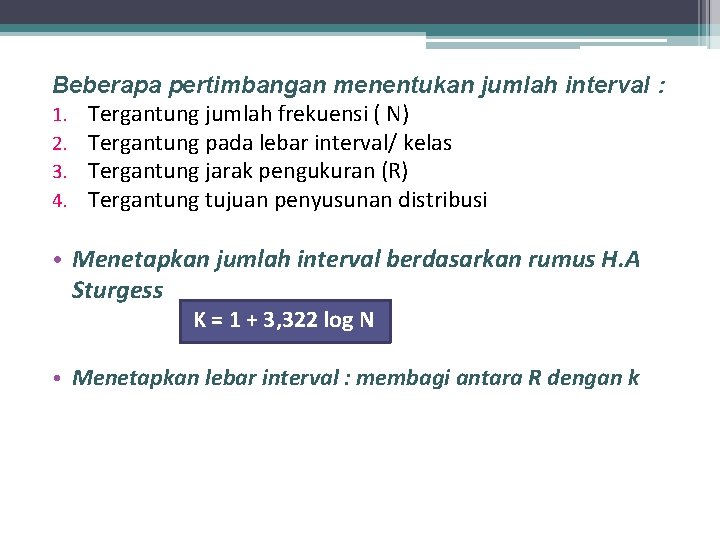 Beberapa pertimbangan menentukan jumlah interval : 1. Tergantung jumlah frekuensi ( N) 2. Tergantung