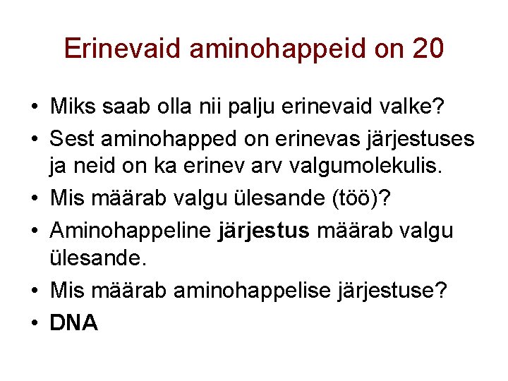 Erinevaid aminohappeid on 20 • Miks saab olla nii palju erinevaid valke? • Sest