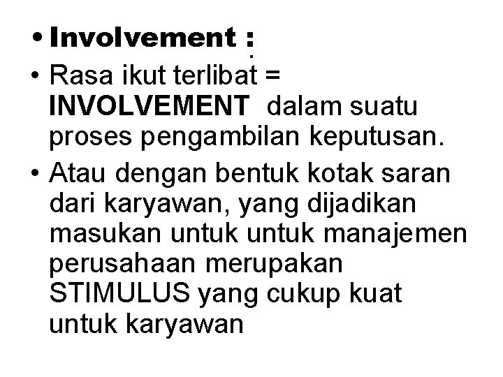  • Involvement : . • Rasa ikut terlibat = INVOLVEMENT dalam suatu proses