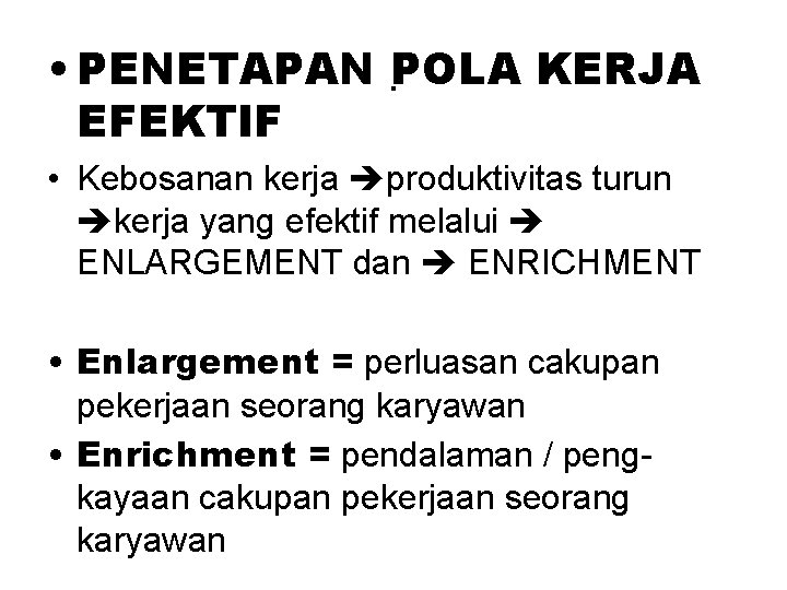  • PENETAPAN. POLA KERJA EFEKTIF • Kebosanan kerja produktivitas turun kerja yang efektif