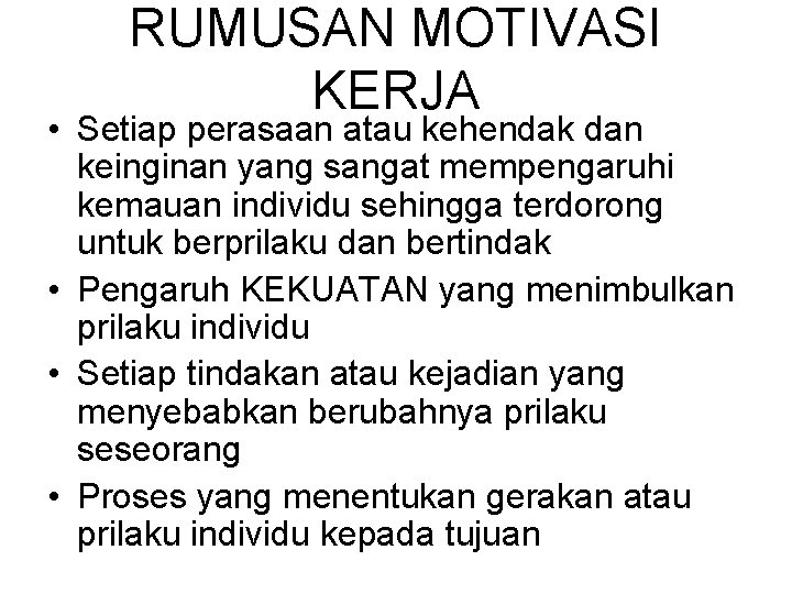 RUMUSAN MOTIVASI KERJA • Setiap perasaan atau kehendak dan keinginan yang sangat mempengaruhi kemauan