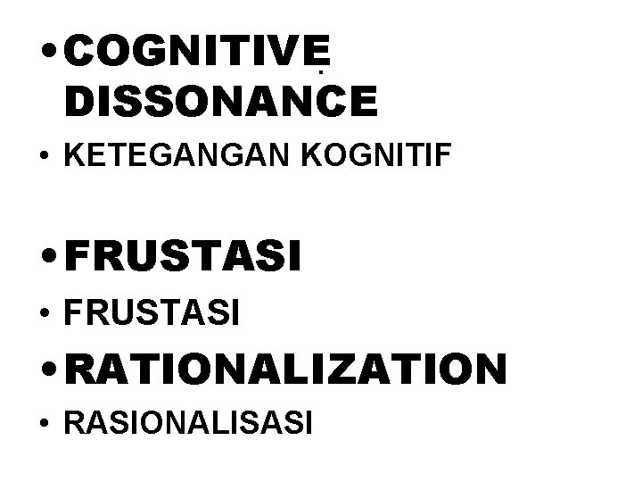  • COGNITIVE. DISSONANCE • KETEGANGAN KOGNITIF • FRUSTASI • RATIONALIZATION • RASIONALISASI 