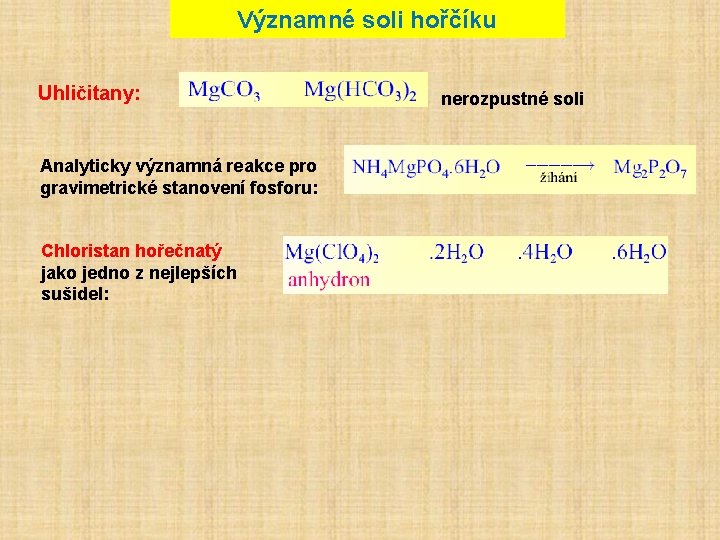 Významné soli hořčíku Uhličitany: Analyticky významná reakce pro gravimetrické stanovení fosforu: Chloristan hořečnatý jako