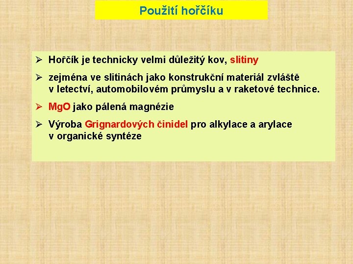 Použití hořčíku Ø Hořčík je technicky velmi důležitý kov, slitiny Ø zejména ve slitinách