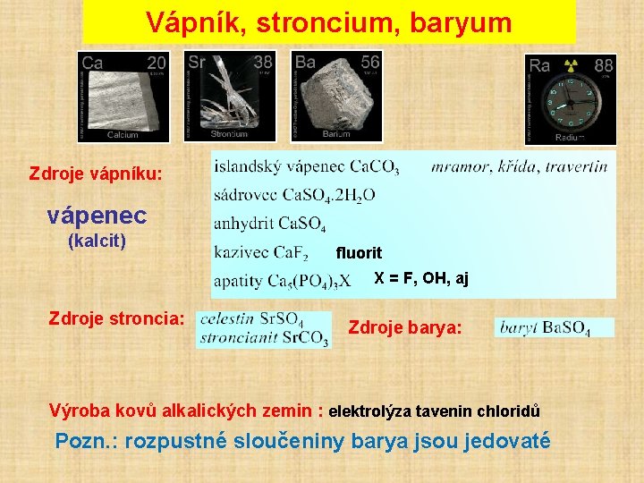 Vápník, stroncium, baryum Zdroje vápníku: vápenec (kalcit) fluorit X = F, OH, aj Zdroje