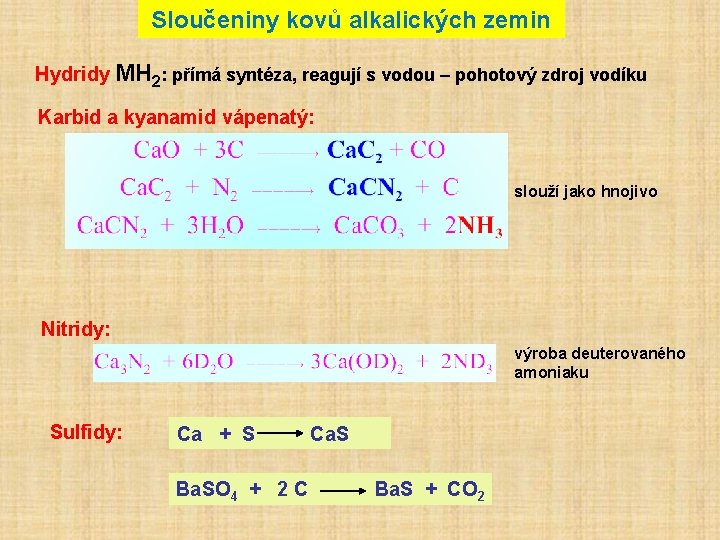 Sloučeniny kovů alkalických zemin Hydridy MH 2: přímá syntéza, reagují s vodou – pohotový