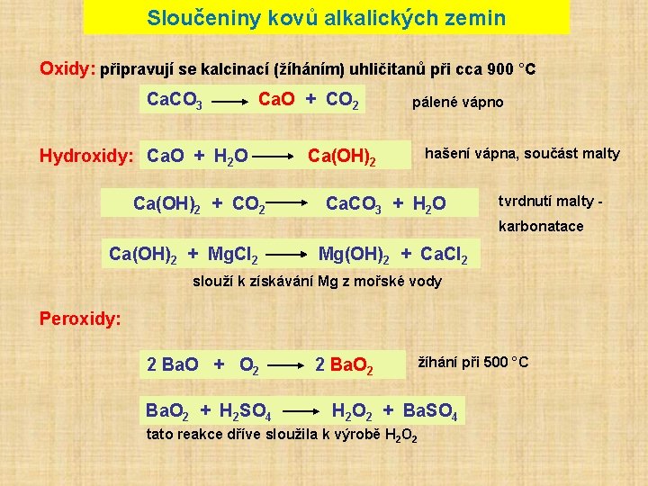 Sloučeniny kovů alkalických zemin Oxidy: připravují se kalcinací (žíháním) uhličitanů při cca 900 °C