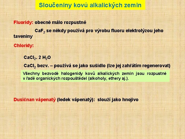 Sloučeniny kovů alkalických zemin Fluoridy: obecně málo rozpustné Ca. F 2 se někdy používá