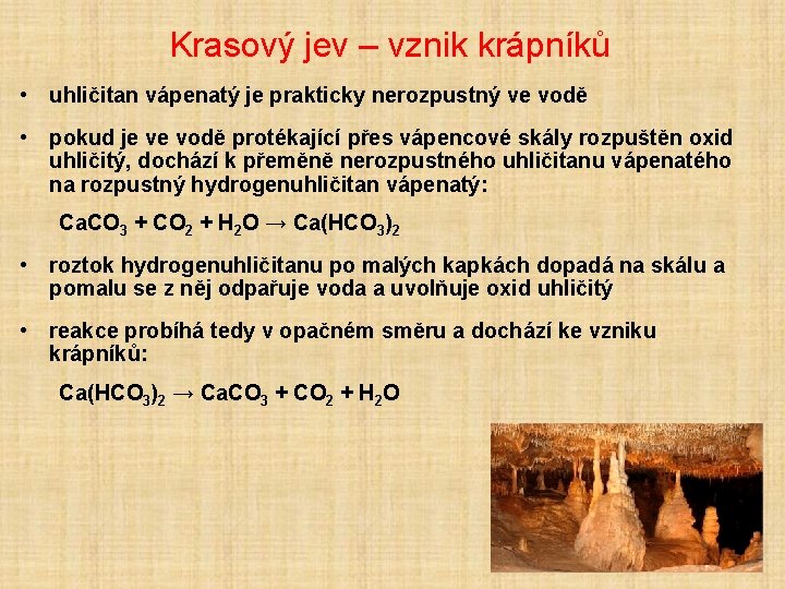 Krasový jev – vznik krápníků • uhličitan vápenatý je prakticky nerozpustný ve vodě •