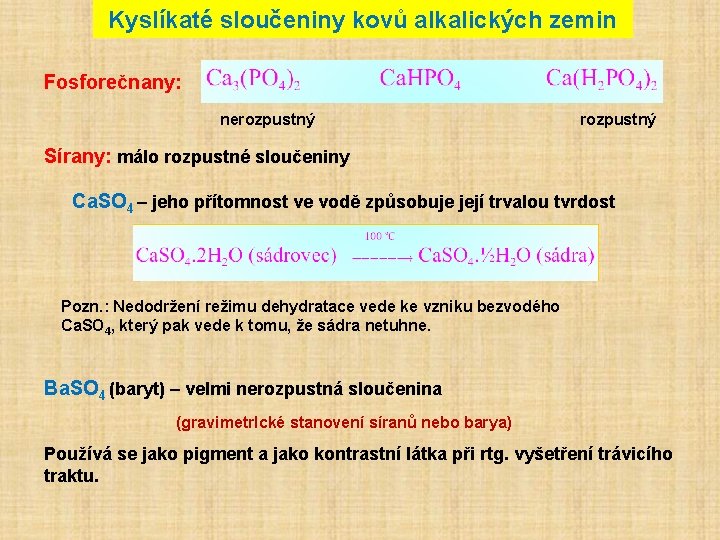 Kyslíkaté sloučeniny kovů alkalických zemin Fosforečnany: nerozpustný Sírany: málo rozpustné sloučeniny Ca. SO 4