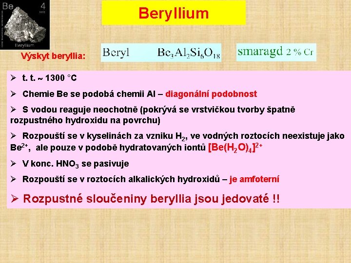 Beryllium Výskyt beryllia: Ø t. t. 1300 °C Ø Chemie Be se podobá chemii