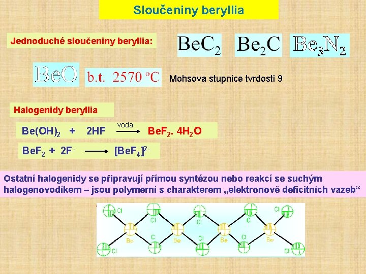 Sloučeniny beryllia Jednoduché sloučeniny beryllia: Mohsova stupnice tvrdosti 9 Halogenidy beryllia voda Be(OH)2 +