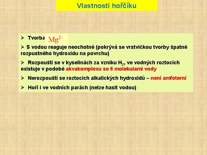 Vlastnosti hořčíku Ø Tvorba Ø S vodou reaguje neochotně (pokrývá se vrstvičkou tvorby špatně