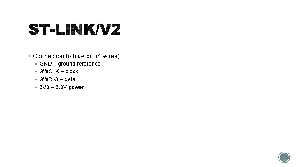 § Connection to blue pill (4 wires) § GND – ground reference § SWCLK