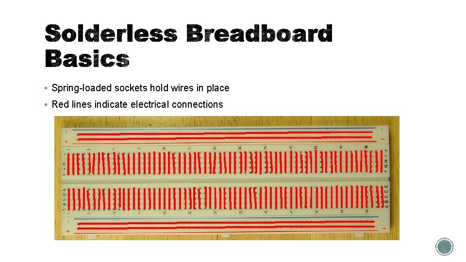 § Spring-loaded sockets hold wires in place § Red lines indicate electrical connections 