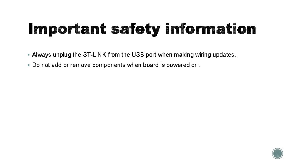 § Always unplug the ST-LINK from the USB port when making wiring updates. §