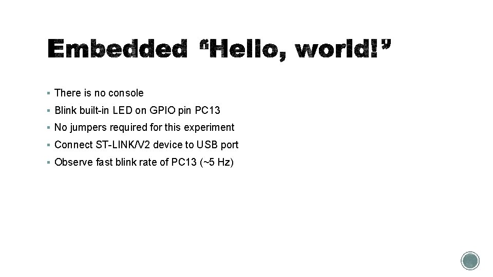 § There is no console § Blink built-in LED on GPIO pin PC 13