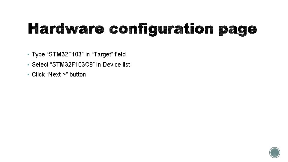 § Type “STM 32 F 103” in “Target” field § Select “STM 32 F