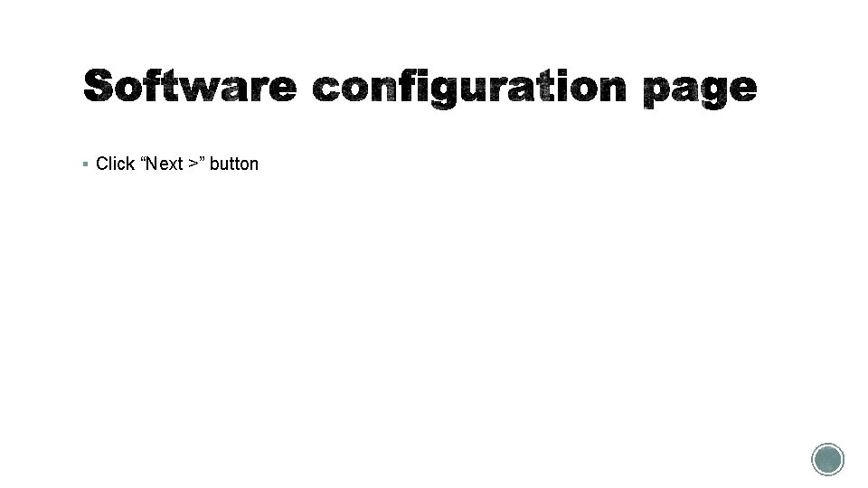§ Click “Next >” button 