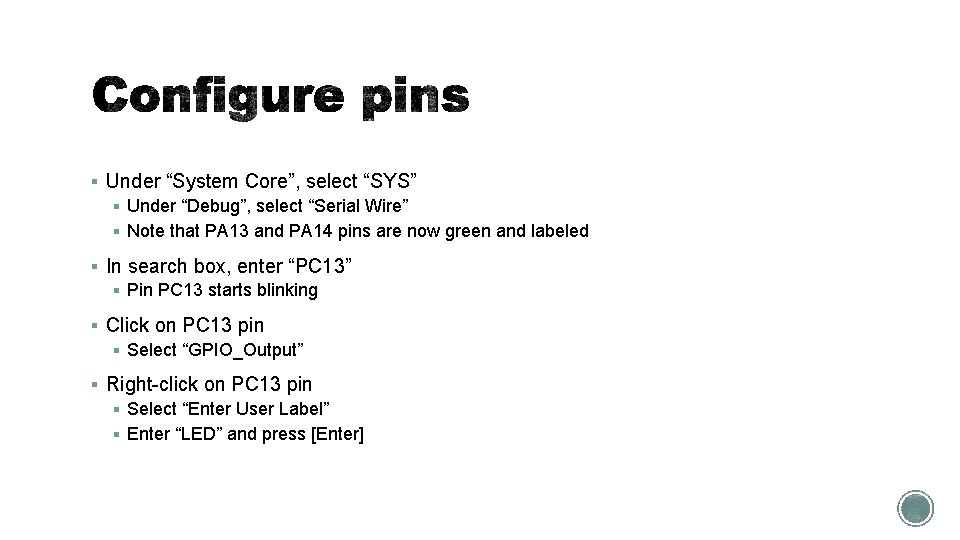 § Under “System Core”, select “SYS” § Under “Debug”, select “Serial Wire” § Note