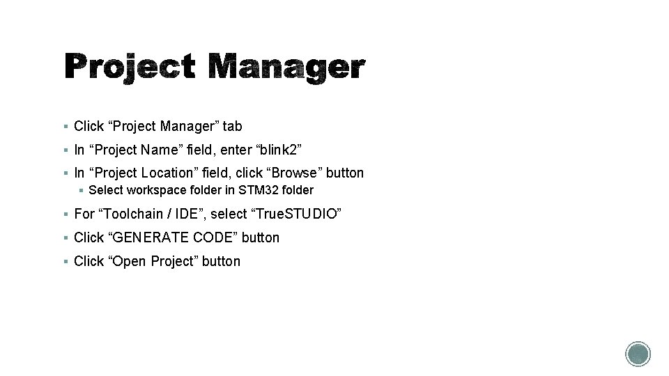 § Click “Project Manager” tab § In “Project Name” field, enter “blink 2” §