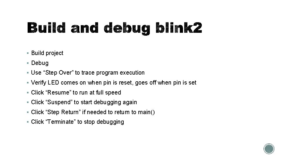 § Build project § Debug § Use “Step Over” to trace program execution §