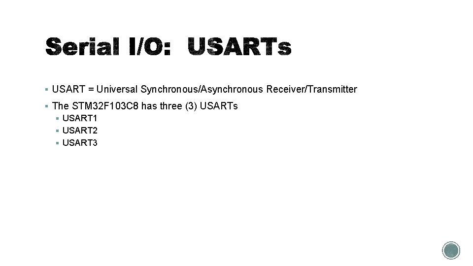 § USART = Universal Synchronous/Asynchronous Receiver/Transmitter § The STM 32 F 103 C 8