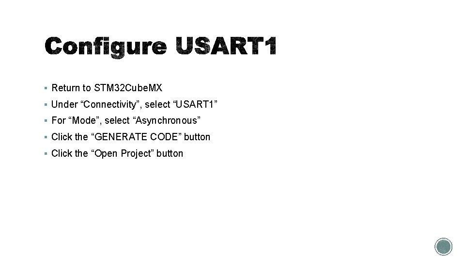 § Return to STM 32 Cube. MX § Under “Connectivity”, select “USART 1” §