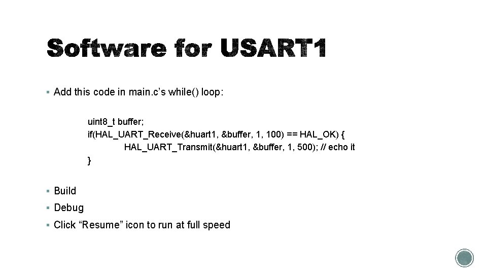 § Add this code in main. c’s while() loop: uint 8_t buffer; if(HAL_UART_Receive(&huart 1,