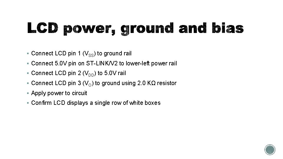 § Connect LCD pin 1 (VSS) to ground rail § Connect 5. 0 V