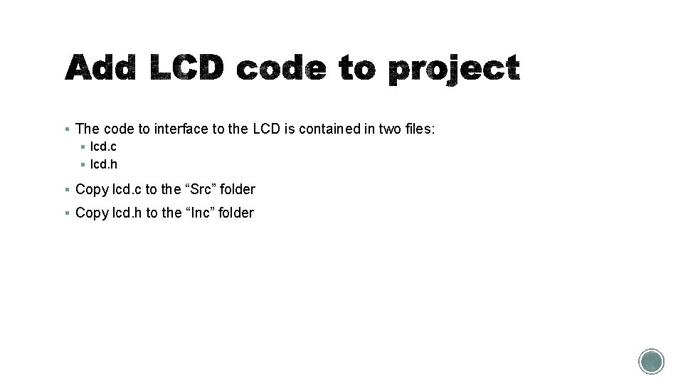 § The code to interface to the LCD is contained in two files: §