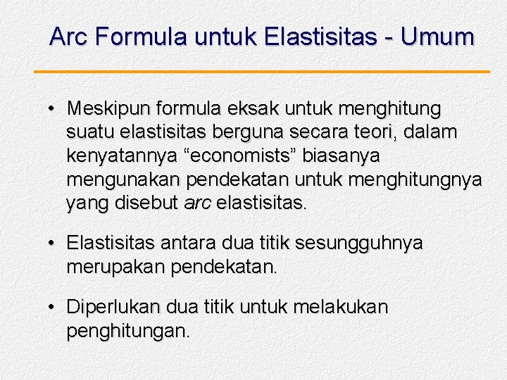 Arc Formula untuk Elastisitas - Umum • Meskipun formula eksak untuk menghitung suatu elastisitas