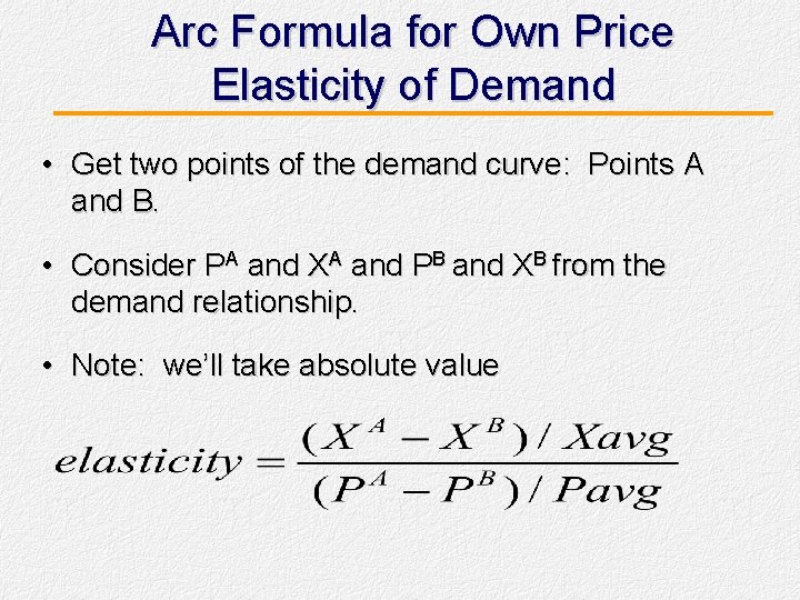 Arc Formula for Own Price Elasticity of Demand • Get two points of the
