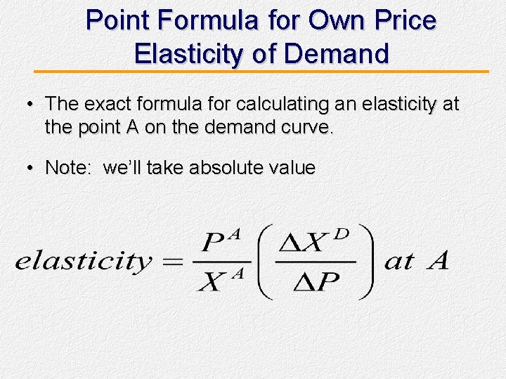 Point Formula for Own Price Elasticity of Demand • The exact formula for calculating