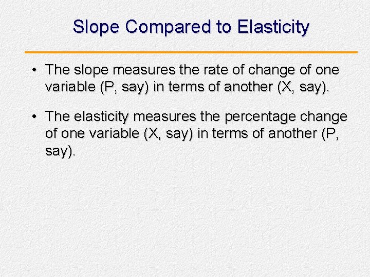Slope Compared to Elasticity • The slope measures the rate of change of one