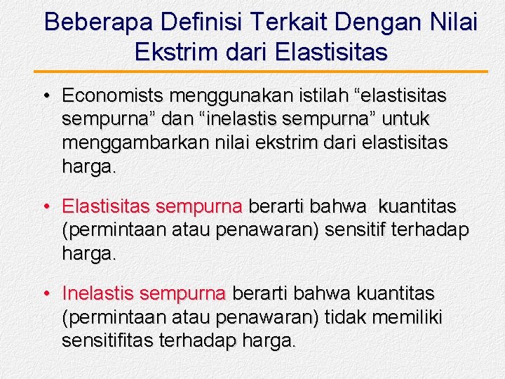 Beberapa Definisi Terkait Dengan Nilai Ekstrim dari Elastisitas • Economists menggunakan istilah “elastisitas sempurna”