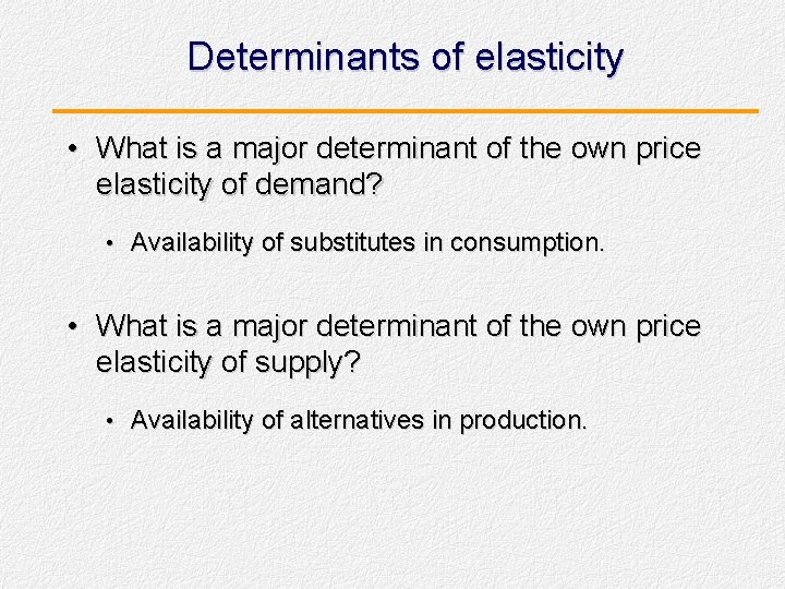 Determinants of elasticity • What is a major determinant of the own price elasticity