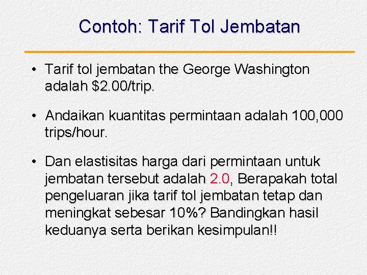 Contoh: Tarif Tol Jembatan • Tarif tol jembatan the George Washington adalah $2. 00/trip.
