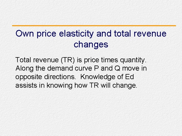 Own price elasticity and total revenue changes Total revenue (TR) is price times quantity.